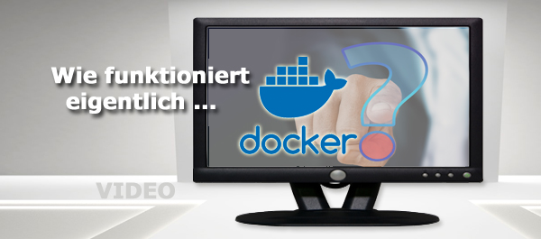 Wie funktioniert eigentlich Docker?